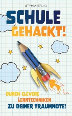 Schule gehackt!: Durch clevere Lerntechniken zu deiner Traumnote! [German]