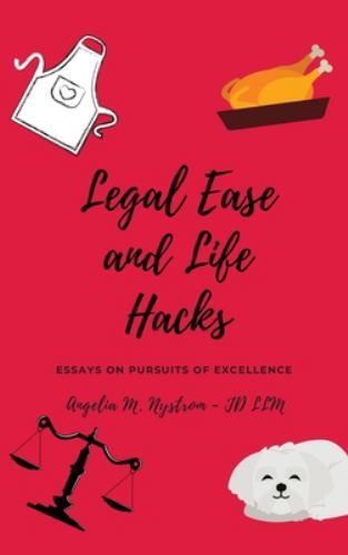 Legal Ease and Life Hacks : Essays on Pursuits of Excellence by Angelia ...