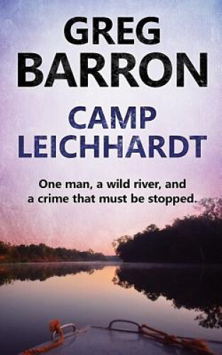 Camp Leichhardt: One Man, A Wild River, And A Crime That Must Be Stopped. Neuf