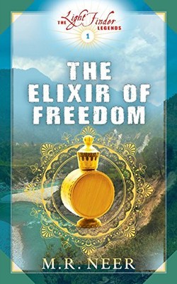 THE ELIXIR OF FREEDOM (THE LIGHT FINDER LEGENDS) (VOLUME By M R Neer *BRAND NEW*
