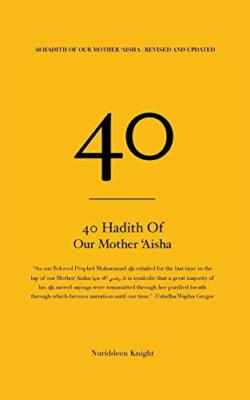 40 Hadith of 'Aisha: [Revised and Updated]                                     