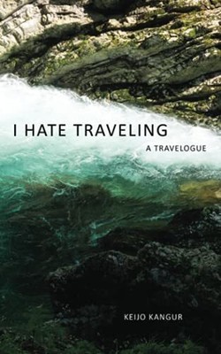 I Hate Traveling: A Travelogue by Kangur, Keijo Paperback / softback Book The