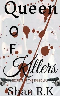 Queen Of Killers (Secrets of the Famiglia) by R. K., Shan