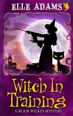 Witch in Training: Volume 2 (A Blair Wilk... by Adams, Elle Paperback / softback