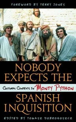 Nobody Expects the Spanish Inquisition: Cultural Contexts in Monty Python: Used