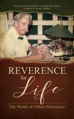 Reverence for Life: The Words of Albert Schweitzer by Dr. Schweitzer, Albert