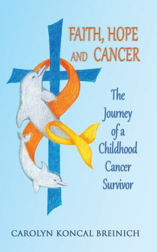 Faith, Hope and Cancer : The Journey of a Childhood Cancer Survivor by ...