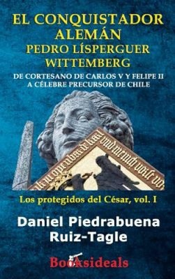 El conquistador aleman Pedro Lisperguer Wittemberg: De cortesano de Carlos V y