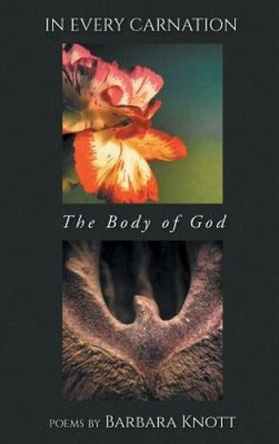 In Every Carnation: The Body of God by Barbara Knott