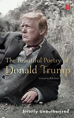 The Beautiful Poetry of Donald Trump by Sears, Rob 1786892278 FREE Shipping