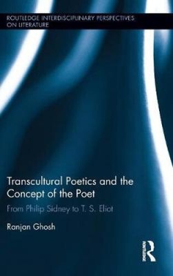 Transcultural Poetics and the Concept of the Poet: From Philip Sidney to T. S.