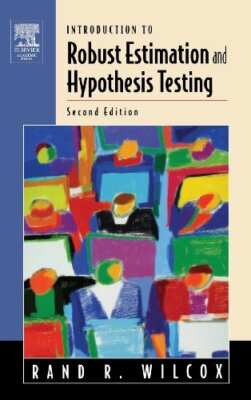 Introduction to Robust Estimation and Hypothesis Testing by Rand Wilcox