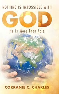 Nothing Is Impossible with God: He Is More Than Able, Charles 9781973623861-,