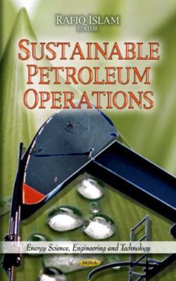 Sustainable Petroleum Operations (Energy Science, Engineering