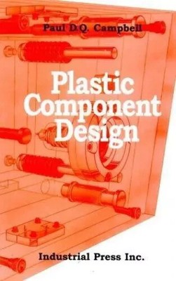 Plastic Component Design by Campbell, Paul
