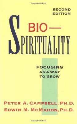 BIO-SPIRITUALITY: FOCUSING AS A WAY TO GROW By Peter A. Campbell & Edwin NEW