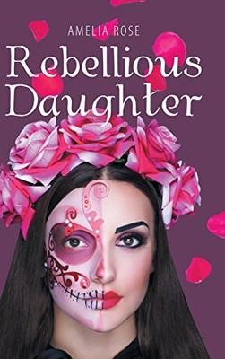 REBELLIOUS DAUGHTER By Amelia Rose - Hardcover **BRAND NEW**