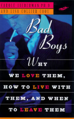 Bad Boys: How We Love Them, How to Live with Them, When to Leave Them - GOOD