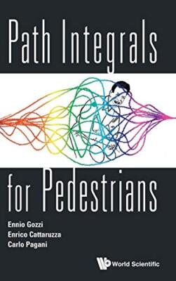Path Integrals for Pedestrians, Gozzi, Catarruzza, Pagani 9789814603928 New-,