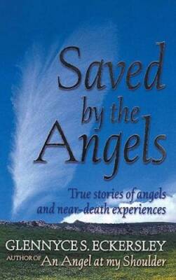 Saved by the Angels: True Stories of Angels and Near-Death Experiences (R - GOOD