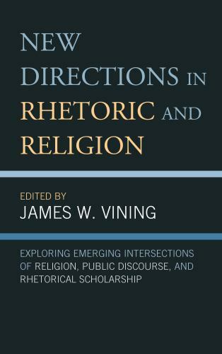 New Directions in Rhetoric and Religion : Exploring Emerging ...