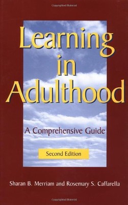 LEARNING IN ADULTHOOD: A COMPREHENSIVE GUIDE (JOSSEY BASS By Sharan B. Merriam