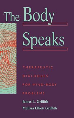 The Body Speaks: Therapeutic Dialogues for Mind-Body Problems by James Griffith