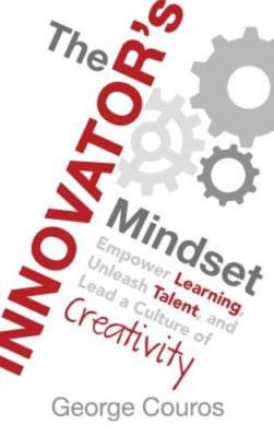 The Innovator's Mindset: Empower Learning, Unleash Talent, and Lead a Culture of