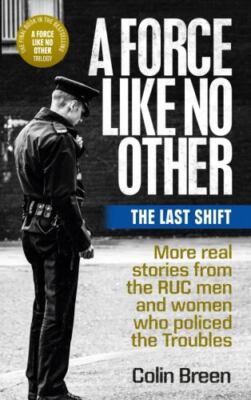 A Force Like No Other: The Last Shift: More Real Stories from the Ruc Men and...