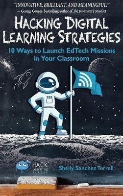 HACKING DIGITAL LEARNING STRATEGIES: 10 WAYS TO LAUNCH By Shelly Sanchez Terrell