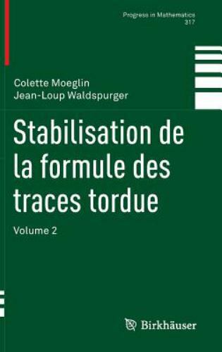 Progress in Mathematics Ser.: Stabilisation de la Formule des Traces ...