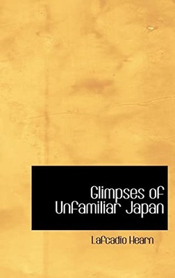 Glimpses of Unfamiliar Japan, Hearn, Lafcadio