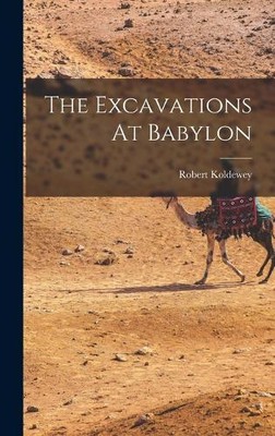 Robert Koldewey The Excavations At Babylon (Hardback) (UK IMPORT)