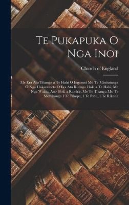 Te Pukapuka O Nga Inoi: Me Era Atu Tikanga a Te Hahi O Ingarani Mo Te