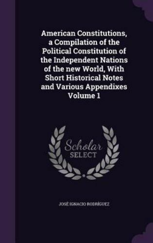 American Constitutions, a Compilation of the Political Constitution of the