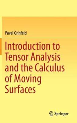 Introduction to Tensor Analysis and the Calculus of Moving Surfaces by Grinfeld