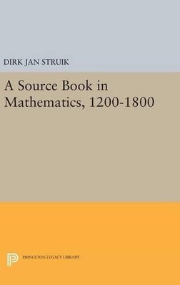 Dirk Jan Struik A Source Book in Mathematics, 1200-1800 (Hardback)