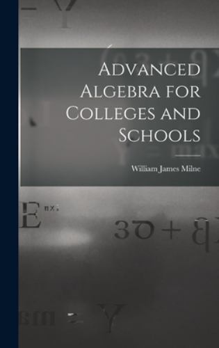 Advanced Algebra for Colleges and Schools by William James Milne (2022 ...