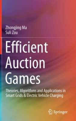 Efficient Auction Games: Theories, Algorithms and Applications in Smart Grids &