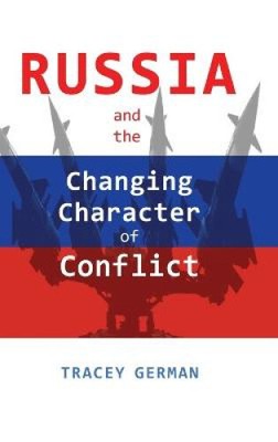Russia and the Changing Character of Conflict by Tracey C German
