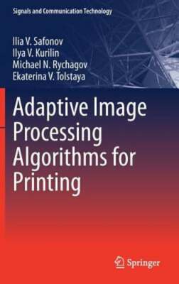 Adaptive Image Processing Algorithms for Printing by Ilia V Safonov: New