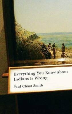 Everything You Know about Indians Is Wrong (Indigenous Americas Series) - GOOD