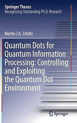 QUANTUM DOTS FOR QUANTUM INFORMATION PROCESSING: By Martin J. A. Schutz **NEW**