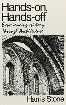 HANDS-ON, HANDS-OFF: EXPERIENCING HISTORY THROUGH By Harris Stone