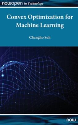 Convex Optimization For Machine Learning by Suh, Changho (kaist, South Korea)...