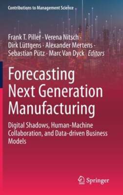 Forecasting Next Generation Manufacturing: Digital Shadows, Human-Machine: New