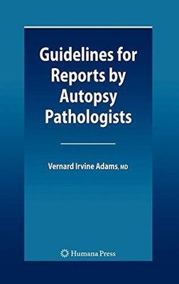 GUIDELINES FOR REPORTS BY AUTOPSY PATHOLOGISTS By Vernard Irvine Adams BRAND NEW