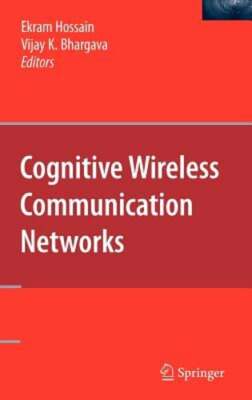 Cognitive Wireless Communication Networks by Ekram Hossain: New