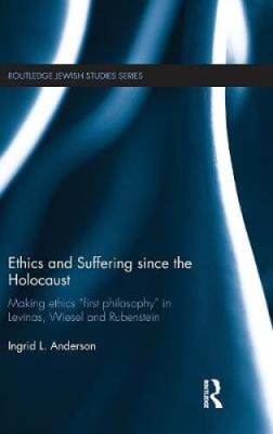 Ethics and Suffering since the Holocaust: Making Ethics ''First Philosophy'' in