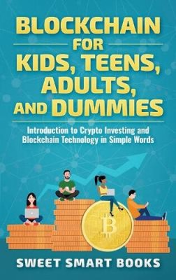 Blockchain for Kids, Teens, Adults, and Dummies: Introduction to Crypto